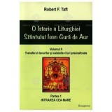 O istorie a Liturghiei Sfantului Ioan Gura de Aur, volumul 2, partea 1 - Robert F. Taft