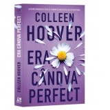 Era candva perfect - Anca Irina Ionescu, Colleen Hoover