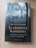 In cautarea Romaniei. O aventura personala din 65 pana azi - Dennis Deletant