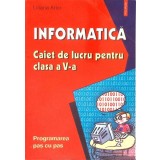 INFORMATICA. CAIET DE LUCRU PENTRU CLASA A V-A-LILIANA ARICI-266322
