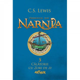 Cronicile Din Narnia Vol 5. Calatorie Cu Zori De Zi - C.S. Lewis, Arthur