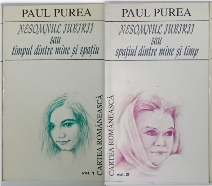 NESOMNUL IUBIRII SAU SPATIUL DINTRE MINE SI SPATIU / NESOMNUL IUBIRII SAU SPATIUL DINTRE MINE SI TIMP , poezii de PAUL PUREA , VOLUMELE I - II , 1994