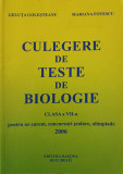 CULEGERE DE TESTE DE BIOLOGIE. CLASA A VII-A. PENTRU UZ CURENT, CONCURSURI SCOLARE, OLIMPIADE-GELUTA GOLESTEANU,