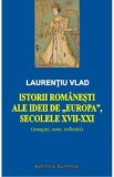 Istorii romanesti ale ideii de Europa, secolele XVII-XXI - Laurentiu Vlad