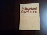 TAMPLARUL DE MOBILE FINE - A. N. Staricov - Editura Tehnica, 1951, 280 p.