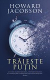 Trăiește puțin - Paperback brosat - Howard Jacobson - RAO