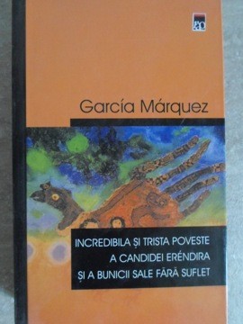 INCREDIBILA SI TRISTA POVESTE A CANDIDEI ERENDIRA SI A BUNICII SALE FARA SUFLET-GABRIEL GARCIA MARQUEZ-134223 foto