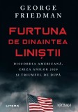 G. Friedman - Furtuna dinaintea liniștii. Discordia americană, criza anilor 2020