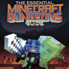 The Essential Minecraft Dungeons Guide: The Complete Guide to Becoming a Dungeon Master