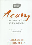 AS - HRIHORCIUC VALENTIN - ACUM ESTE TIMPUL POTRIVIT PENTRU ROMANIA
