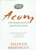 AS - HRIHORCIUC VALENTIN - ACUM ESTE TIMPUL POTRIVIT PENTRU ROMANIA