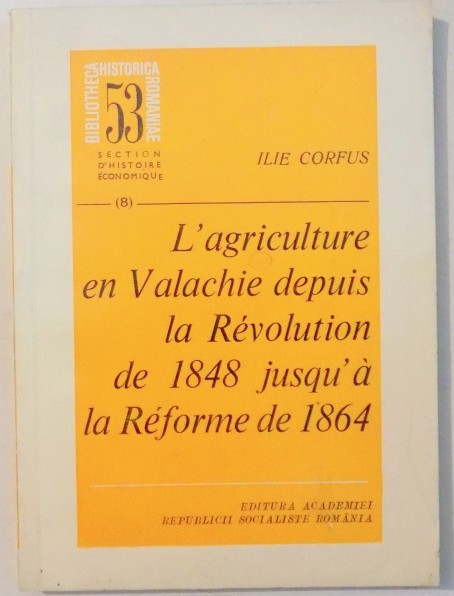 L&#039;agriculture en Valachie durant la premi&egrave;re moiti&eacute; du XIXe si&egrave;cle / Ilie Corfus