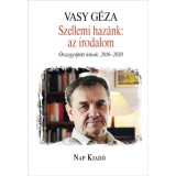 Szellemi haz&aacute;nk: az irodalom - &Ouml;sszegyűjt&ouml;tt &iacute;r&aacute;sok, 2016-2020 - Vasy G&eacute;za