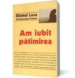 Am iubit pătimirea - Luca Al Crimeei Sf - Editura Sophia
