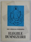 ELEGIILE DUMNEZEIRII de ION VADUVA - POENARU , ilustratiile de MARI - LUIZA VADUVA - POENARU , 1998 , DEDICATIE *