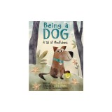 Being a Dog: A Tail of Mindfulness