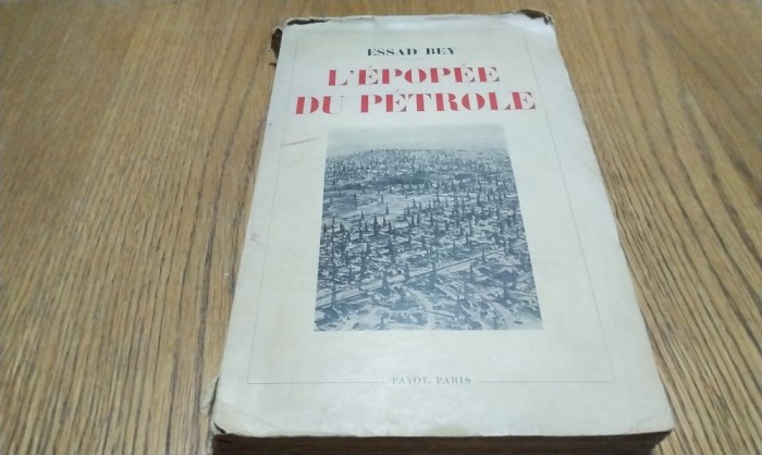 L`EPOPEE DU PETROLE - Essad Bey - Payot, Paris, 1934, 318 p.