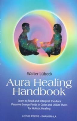 Aura Healing Handbook: Learn to Read and Interpret the Aura, Perceive Energy Fields in Color and Utilize Them for Holistic Healing foto