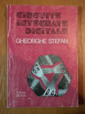 CIRCUITE INTEGRATE DIGITALE de GHEORGHE STEFAN , Bucuresti 1993 foto