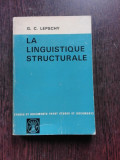 LA LINGUISTIQUE STRUCTURALE - G.C LEPSCHY (CARTE IN LIMBA FRANCEZA)