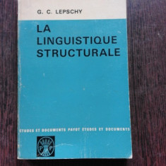 LA LINGUISTIQUE STRUCTURALE - G.C LEPSCHY (CARTE IN LIMBA FRANCEZA)