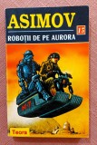 Robotii de pe Aurora. Editura Teora, 1996 - Isaac Asimov