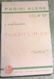 F.1 Carte Pagini Alese: Poezii Lirice - V. Alecsandri (aprox 1935) Ed Cartea Romaneasca. Serie Noua nr 17. Stare uzata, vezi poze.