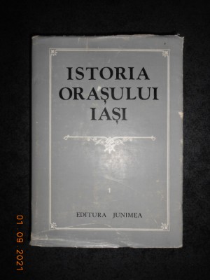 CONSTANTIN CIHODARU, GHEORGHE PLATON - ISTORIA ORASULUI IASI volumul 1 (1980) foto