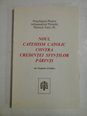 NOUL CATEHISM CATOLIC CONTRA CREDINTEI SFINTILOR PARINTI - PREASFINTITUL PHOTIOS, ARHIMANDRITUL PHILARETE, PARINTELE PATRIC foto