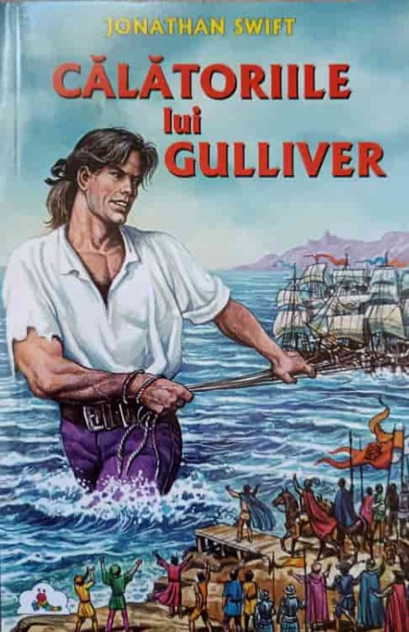 CALATORIILE LUI GULLIVER, IN TARA PITICILOR SI IN TARA URIASILOR-JONATHAN SWIFT-237569