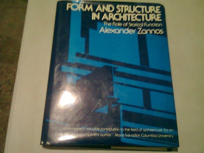 FORM AND STRUCTURE IN ARCHITECTURE. THE ROLE OF STATICAL FUNCTION - ALEXANDER ZANNOS (CARTE IN LIMBA ENGLEZA)