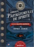 Cumpara ieftin Jurnalul pastratorului de spirite. O aventura in realitatea augmentata./Japhet Asher
