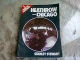 HEATHROW-CHICAGO - STANLEY STEWART (CARTE IN LIMBA ENGLEZA)