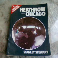 HEATHROW-CHICAGO - STANLEY STEWART (CARTE IN LIMBA ENGLEZA)