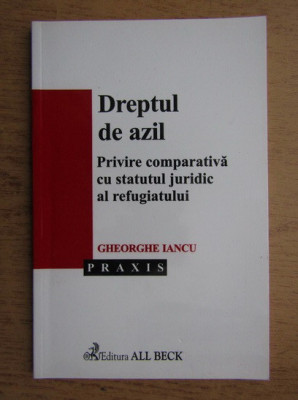 Gheorghe Iancu - Dreptul de azil. Privire comparativa cu statutul juridic... foto