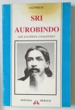 SRI AUROBINDO SAU AVENTURA CONSTIINTEI de SATPREM * COPERTA PREZINTA PETE
