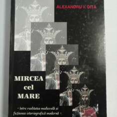 MIRCEA CEL MARE Intre realitatea medievala si fictiunea istoriografica moderna - Alexandru V. DITA (dedicatie si autograf pentru prof. Gh