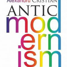 Antic modernism - Alexandru Cristian