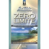 Zero limite. Sistemul secret pentru atingerea unui nivel inalt de sanatate, bunastare si pace - Joe Vitale