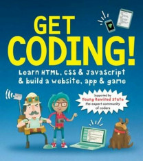 Get Coding!: Learn HTML, CSS &amp;amp; JavaScript &amp;amp; Build a Website, App &amp;amp; Game, Paperback/Young Rewired State foto