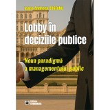 Lobby in deciziile publice. Noua paradigma a managementului public - Ioana Andreea Dogeanu