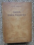 Petru Dumitriu - Drum fara pulbere - Ed. 1952 ESPLA ,648 pag