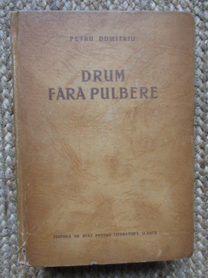 Petru Dumitriu - Drum fara pulbere - Ed. 1952 ESPLA ,648 pag foto