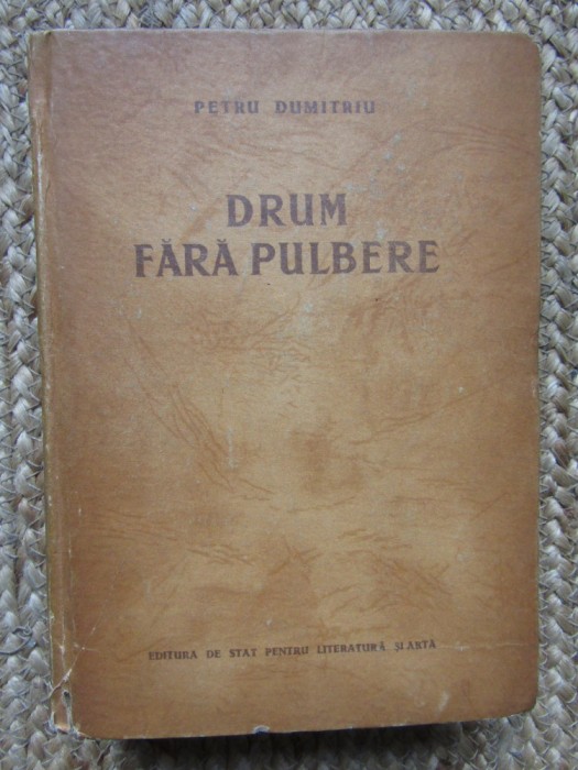 Petru Dumitriu - Drum fara pulbere - Ed. 1952 ESPLA ,648 pag