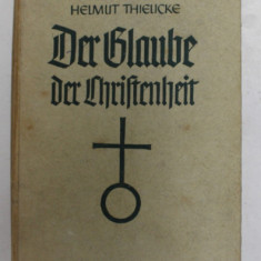 DER GLAUBE DER CHRISTENHEIT . 1 . TEIL - UNSERE WELT VON JESUS CHRISTUS von HELMUT THIELIDE , 1947 , SUBLINIATA CU STILOUL *, TEXT IN GERMANA CU CARAC