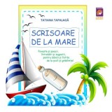 Scrisoare de la mare. Poveste si poezii, intrebari si sugestii, pentru baieti si fetite de la scoli si gradinite! &ndash; Tatiana Tapalaga