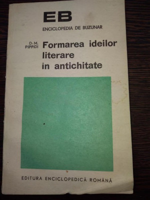 FORMAREA IDEILOR LITERARE IN ANTICHITATE- D. M. PIPPIDI foto