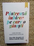 Pastreaza iubirea pe care o gasesti - Harville Hendrix