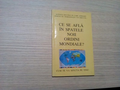 CE SE AFLA IN SPATELE NOII ORDINI MONDIALE ? - Editura Coresi, 1993, 80 p. foto