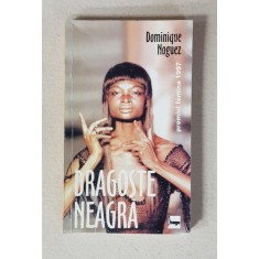 DRAGOSTE NEAGRA de DOMINIQUE NOGUEZ , 1999 , COPERTA CU URME DE UZURA *